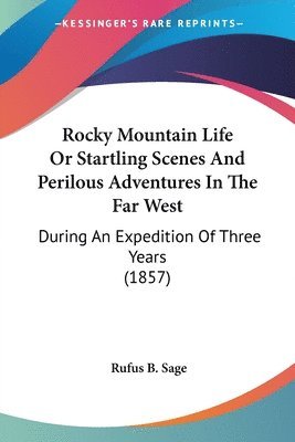 Rocky Mountain Life Or Startling Scenes And Perilous Adventures In The Far West 1