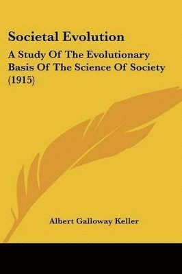 bokomslag Societal Evolution: A Study of the Evolutionary Basis of the Science of Society (1915)