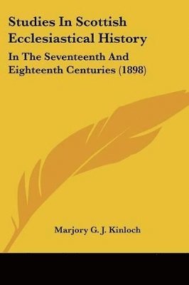 bokomslag Studies in Scottish Ecclesiastical History: In the Seventeenth and Eighteenth Centuries (1898)