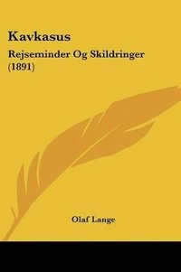 bokomslag Kavkasus: Rejseminder Og Skildringer (1891)