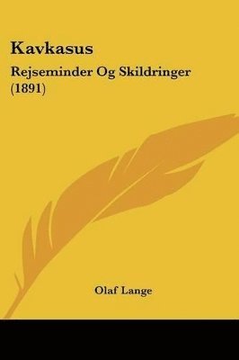 Kavkasus: Rejseminder Og Skildringer (1891) 1