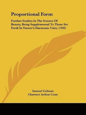 bokomslag Proportional Form: Further Studies in the Science of Beauty, Being Supplemental to Those Set Forth in Nature's Harmonic Unity (1920)