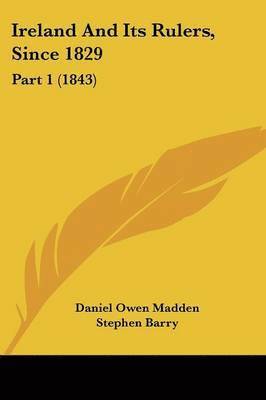 Ireland And Its Rulers, Since 1829