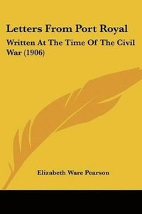 bokomslag Letters from Port Royal: Written at the Time of the Civil War (1906)