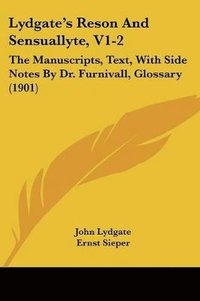 bokomslag Lydgate's Reson and Sensuallyte, V1-2: The Manuscripts, Text, with Side Notes by Dr. Furnivall, Glossary (1901)