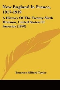 bokomslag New England in France, 1917-1919: A History of the Twenty-Sixth Division, United States of America (1920)