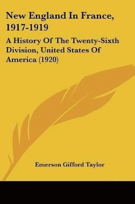 bokomslag New England in France, 1917-1919: A History of the Twenty-Sixth Division, United States of America (1920)