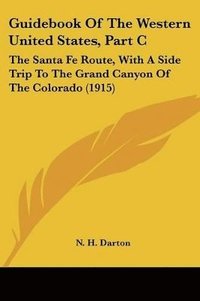 bokomslag Guidebook of the Western United States, Part C: The Santa Fe Route, with a Side Trip to the Grand Canyon of the Colorado (1915)