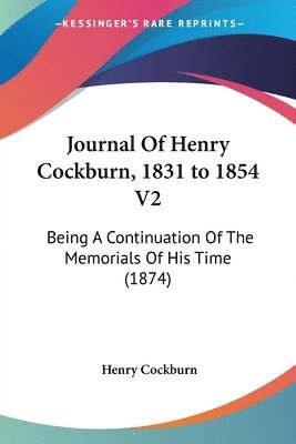 Journal Of Henry Cockburn, 1831 To 1854 V2 1