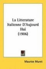 bokomslag La Litterature Italienne D'Aujourd Hui (1906)