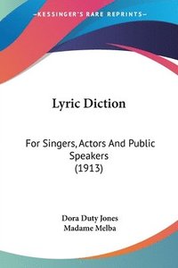 bokomslag Lyric Diction: For Singers, Actors and Public Speakers (1913)