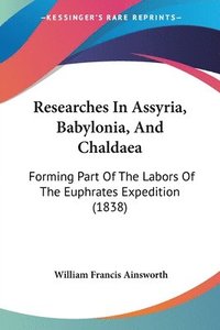 bokomslag Researches In Assyria, Babylonia, And Chaldaea