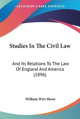 Studies in the Civil Law: And Its Relations to the Law of England and America (1896) 1
