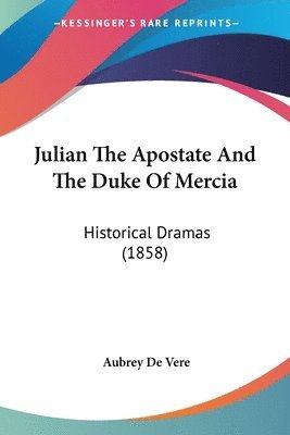 Aubrey De Vere - De Vere, A: Julian The Apostate And The Duke Of Mercia, Häftad