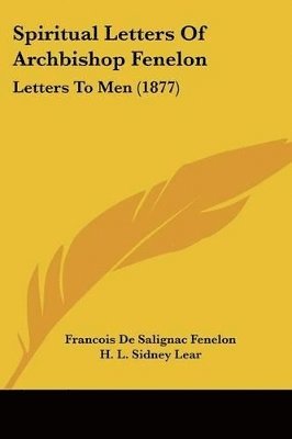 bokomslag Spiritual Letters of Archbishop Fenelon: Letters to Men (1877)