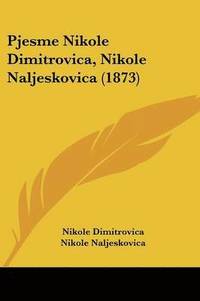 bokomslag Pjesme Nikole Dimitrovica, Nikole Naljeskovica (1873)