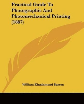 bokomslag Practical Guide to Photographic and Photomechanical Printing (1887)