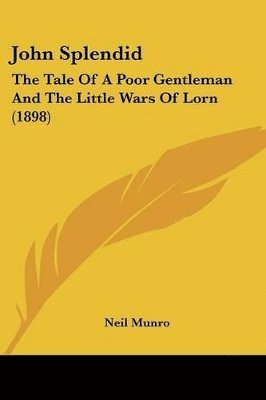 bokomslag John Splendid: The Tale of a Poor Gentleman and the Little Wars of Lorn (1898)