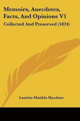 Laetitia-Matilda Hawkins - Memoirs, Anecdotes, Facts, And Opinions V1, Häftad