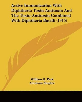 Active Immunization with Diphtheria Toxin-Antitoxin and the Toxin-Antitoxin Combined with Diphtheria Bacilli (1915) 1