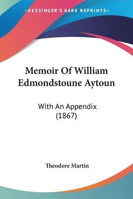 Memoir Of William Edmondstoune Aytoun 1