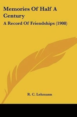 bokomslag Memories of Half a Century: A Record of Friendships (1908)