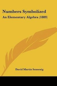 bokomslag Numbers Symbolized: An Elementary Algebra (1889)