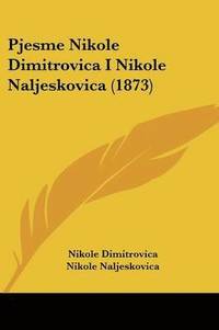 bokomslag Pjesme Nikole Dimitrovica I Nikole Naljeskovica (1873)