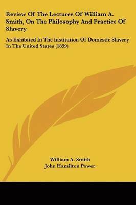 William A. Smith, John Hamilton Power - Review Of The Lectures Of William A. Smith, On The Philosophy And Practice Of Slavery, Häftad