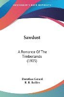 bokomslag Sawdust: A Romance of the Timberlands (1905)
