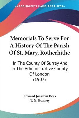 Edward Josselyn Beck - Memorials To Serve For A History Of The Parish Of St. Mary, Rotherhithe, Häftad