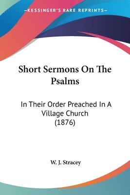 bokomslag Short Sermons on the Psalms: In Their Order Preached in a Village Church (1876)