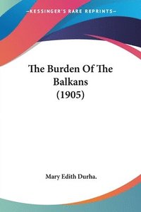 bokomslag The Burden of the Balkans (1905)