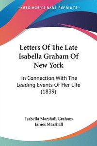 bokomslag Letters Of The Late Isabella Graham Of New York