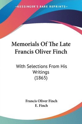 Memorials Of The Late Francis Oliver Finch 1