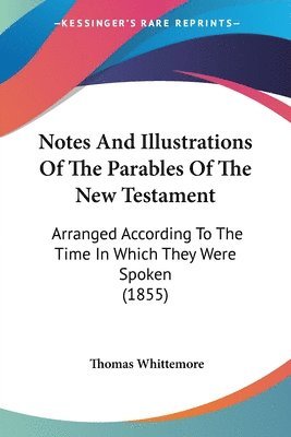 Notes And Illustrations Of The Parables Of The New Testament 1