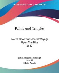 bokomslag Palms and Temples: Notes of a Four Months' Voyage Upon the Nile (1882)