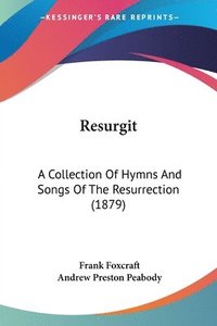 bokomslag Resurgit: A Collection of Hymns and Songs of the Resurrection (1879)