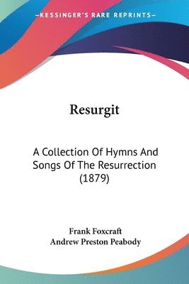 bokomslag Resurgit: A Collection of Hymns and Songs of the Resurrection (1879)