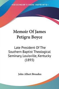 bokomslag Memoir of James Petigru Boyce: Late President of the Southern Baptist Theological Seminary, Louisville, Kentucky (1893)
