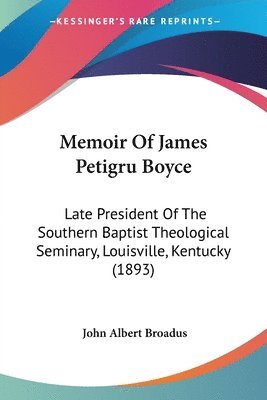bokomslag Memoir of James Petigru Boyce: Late President of the Southern Baptist Theological Seminary, Louisville, Kentucky (1893)