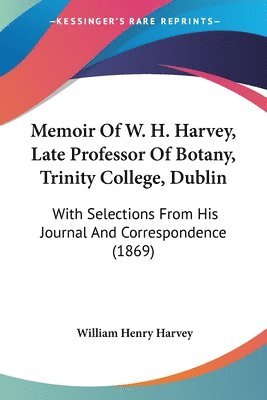 William Henry Harvey - Memoir Of W. H. Harvey, Late Professor Of Botany, Trinity College, Dublin, Häftad