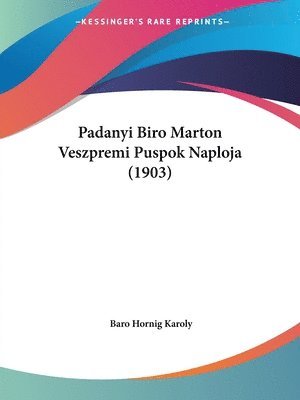 bokomslag Padanyi Biro Marton Veszpremi Puspok Naploja (1903)