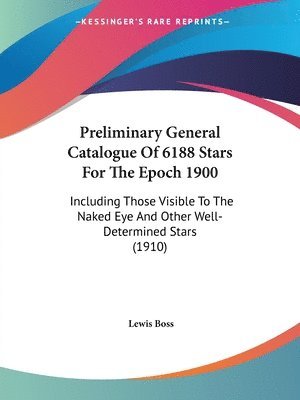 bokomslag Preliminary General Catalogue of 6188 Stars for the Epoch 1900: Including Those Visible to the Naked Eye and Other Well-Determined Stars (1910)