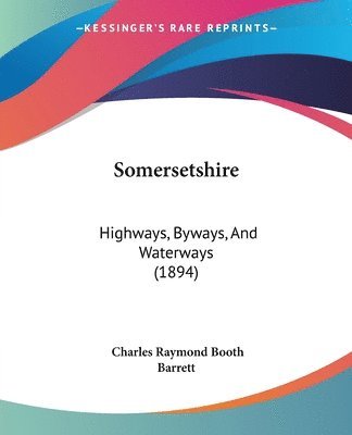 Somersetshire: Highways, Byways, and Waterways (1894) 1