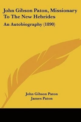 John Gibson Paton, James Paton - John Gibson Paton, Missionary To The New Hebrides, Häftad