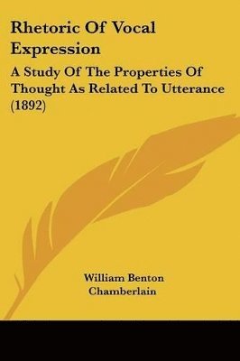 bokomslag Rhetoric of Vocal Expression: A Study of the Properties of Thought as Related to Utterance (1892)