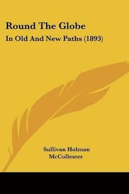 bokomslag Round the Globe: In Old and New Paths (1893)