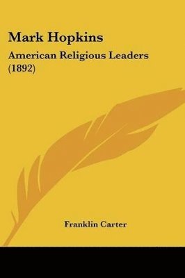 bokomslag Mark Hopkins: American Religious Leaders (1892)