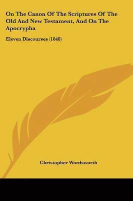 Christopher Wordsworth - Wordsworth, C: On The Canon Of The Scriptures Of The Old And, Häftad